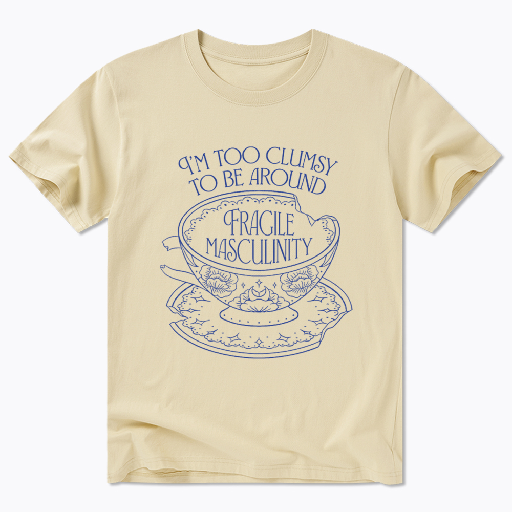 I'm Too Clumsy To Be Around Fragile Masculinity Classic T-Shirt