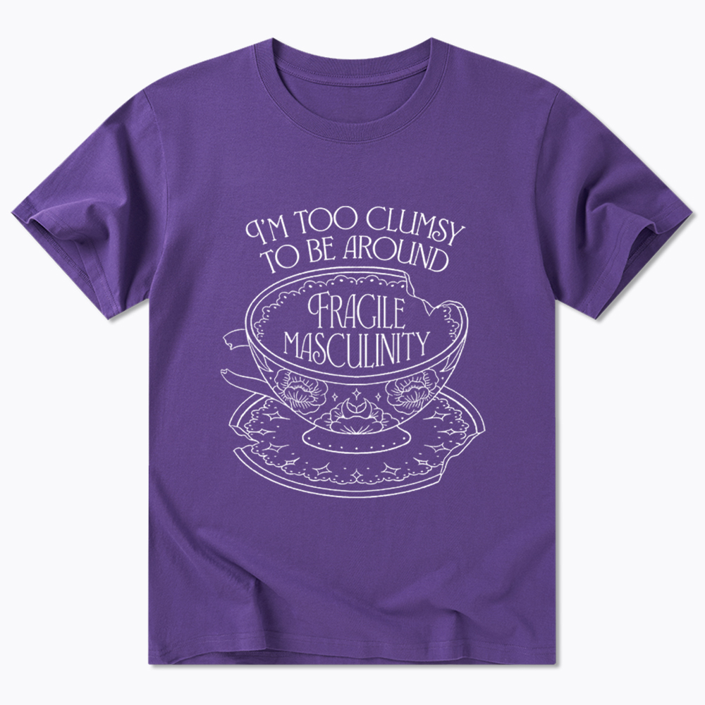 I'm Too Clumsy To Be Around Fragile Masculinity Classic T-Shirt
