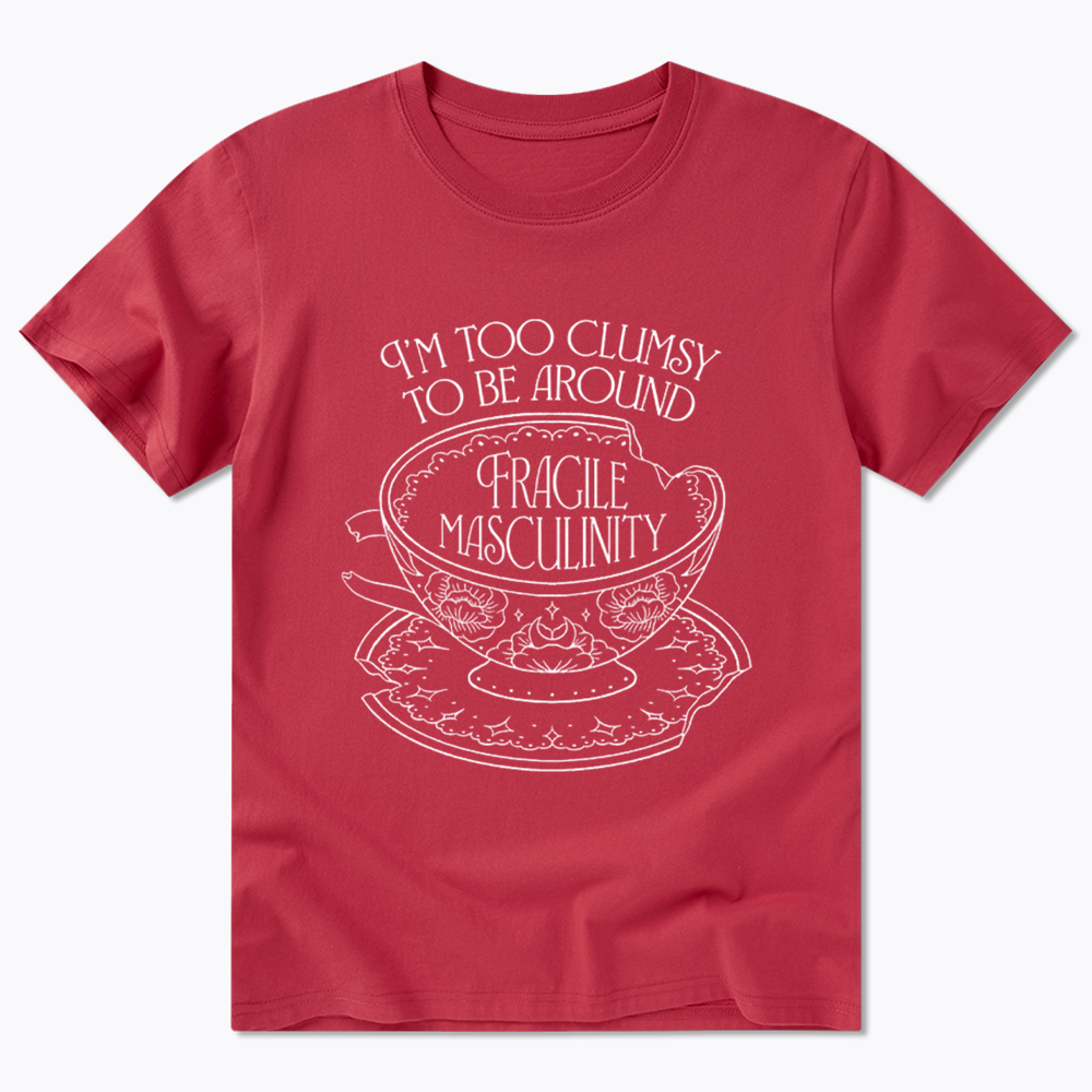 I'm Too Clumsy To Be Around Fragile Masculinity Classic T-Shirt