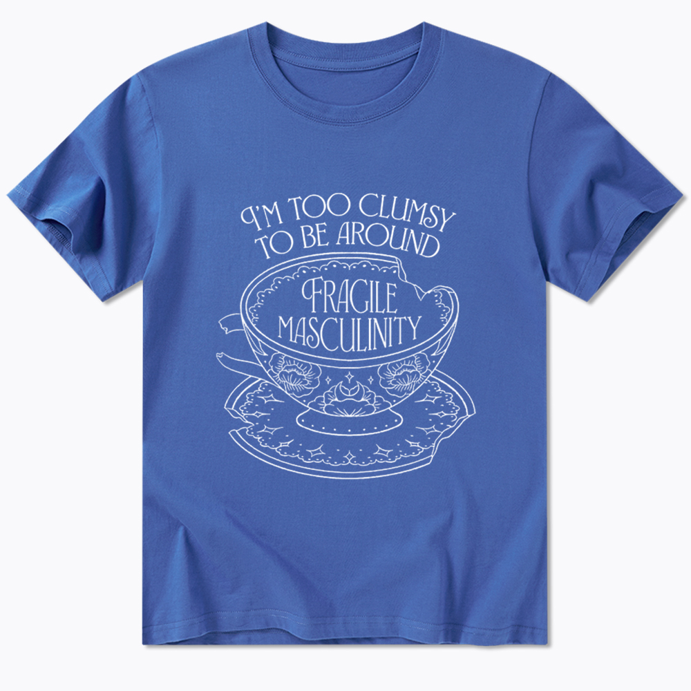 I'm Too Clumsy To Be Around Fragile Masculinity Classic T-Shirt