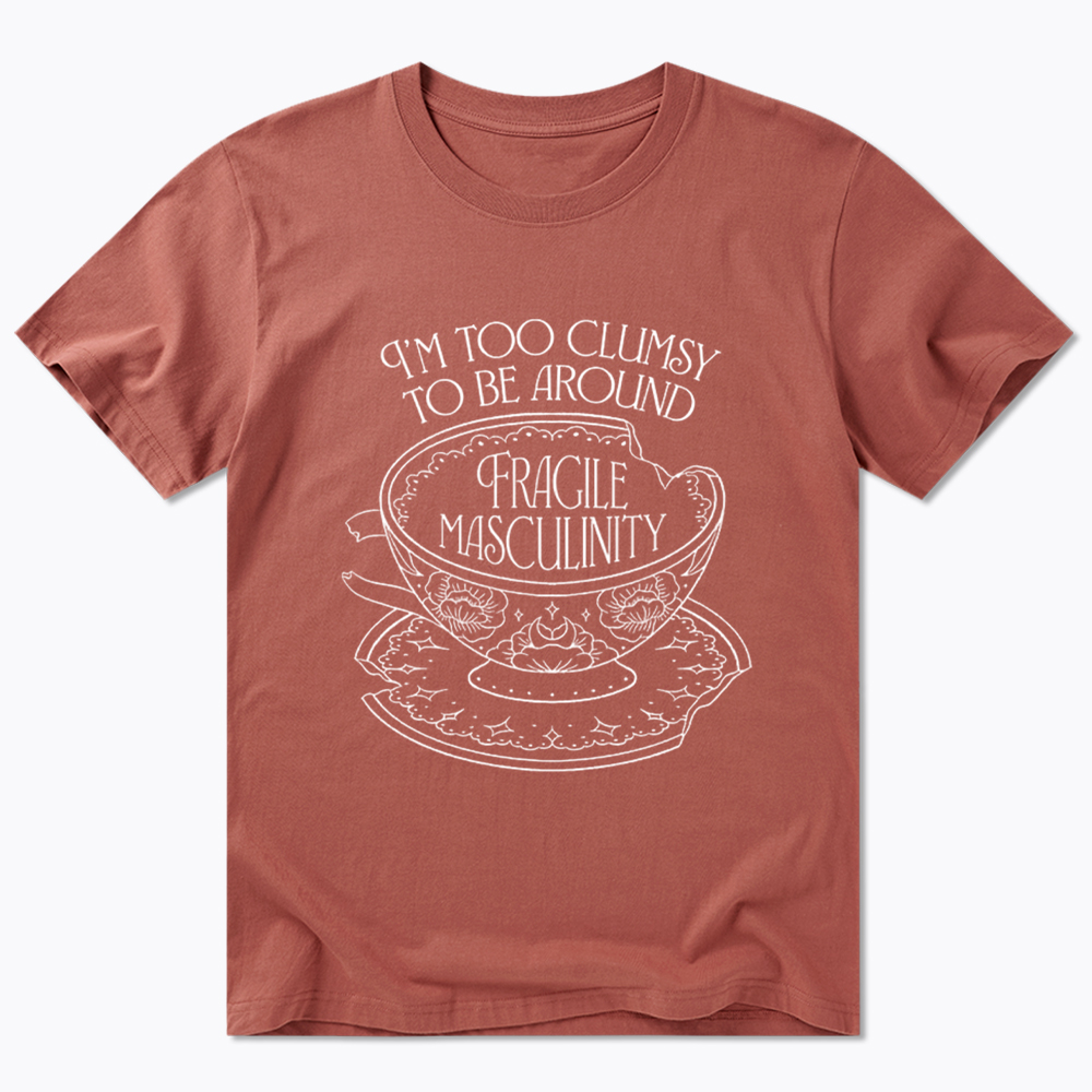 I'm Too Clumsy To Be Around Fragile Masculinity Classic T-Shirt