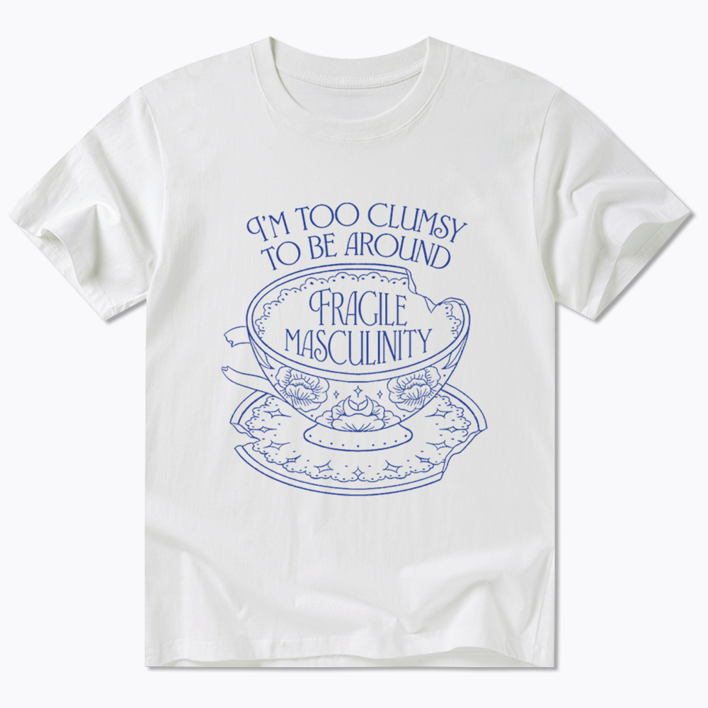 I'm Too Clumsy To Be Around Fragile Masculinity Classic T-Shirt