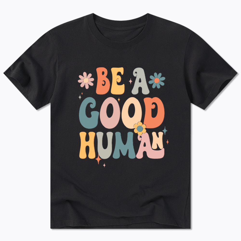 Be A Good Human Classic T-Shirt