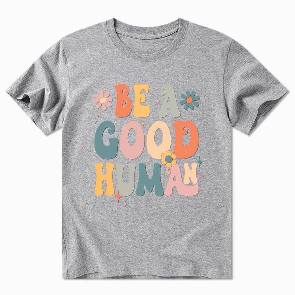 Be A Good Human Classic T-Shirt