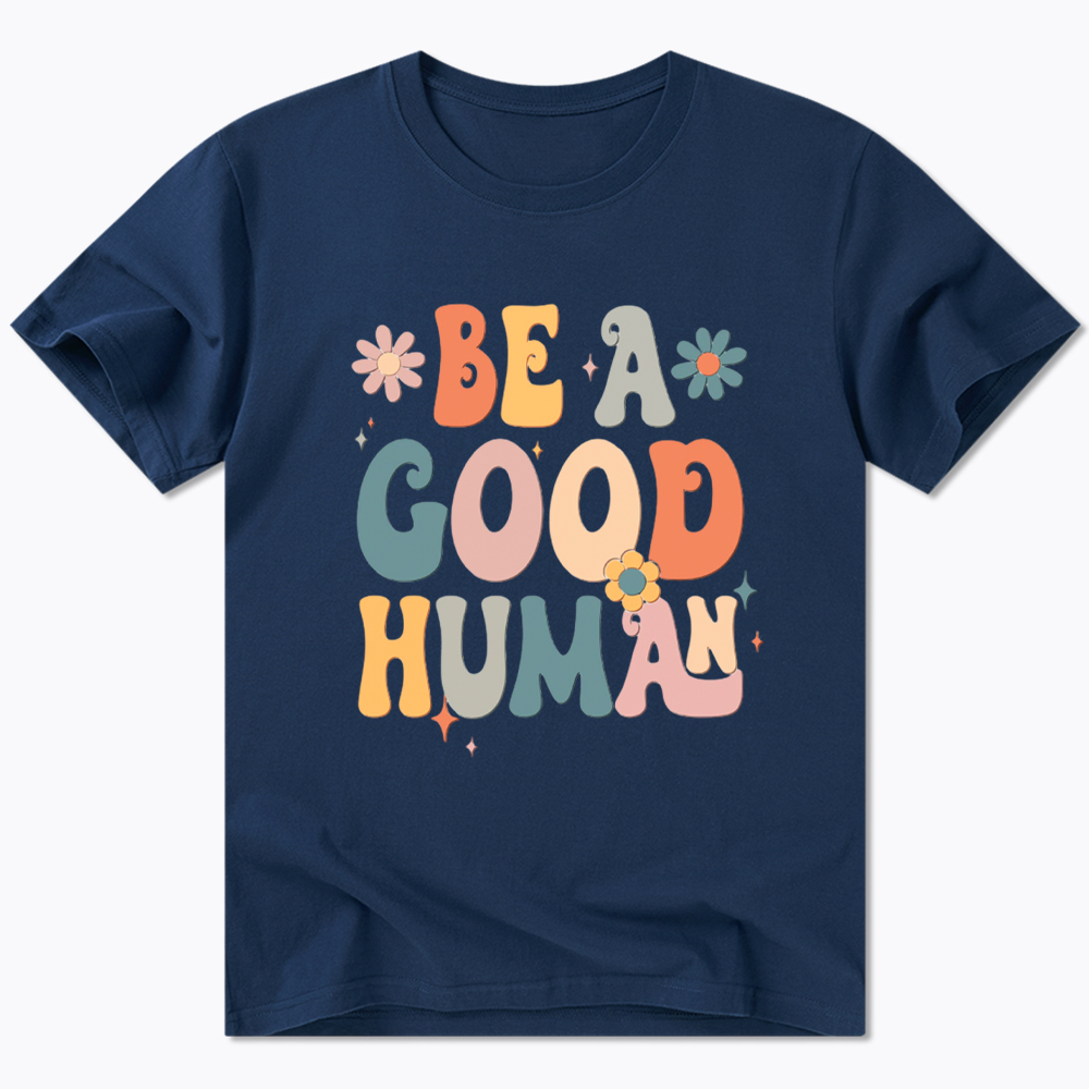 Be A Good Human Classic T-Shirt