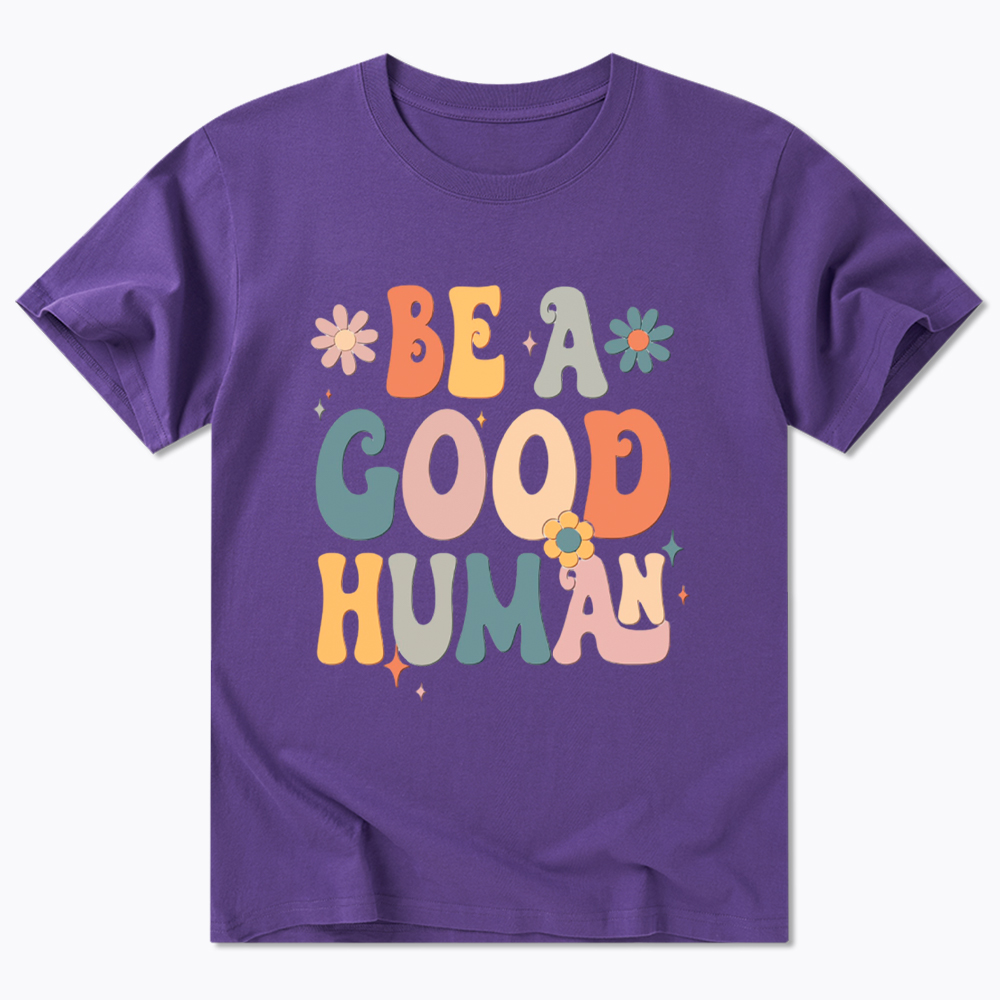 Be A Good Human Classic T-Shirt