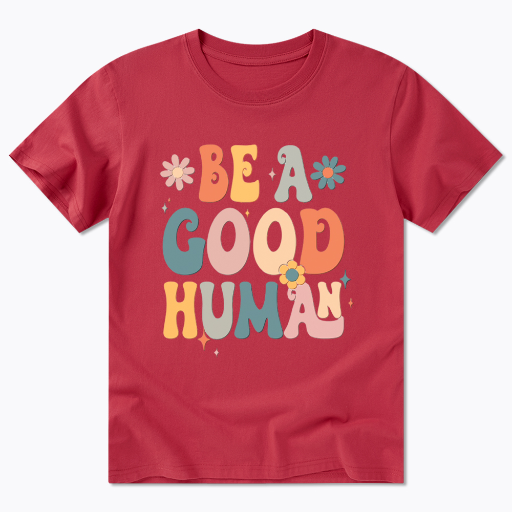 Be A Good Human Classic T-Shirt