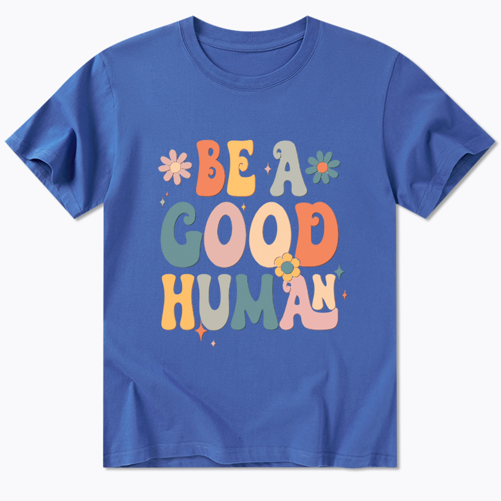 Be A Good Human Classic T-Shirt