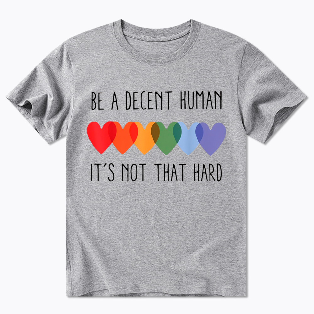 Be a Decent Human It's Not That Hard Classic T-Shirt