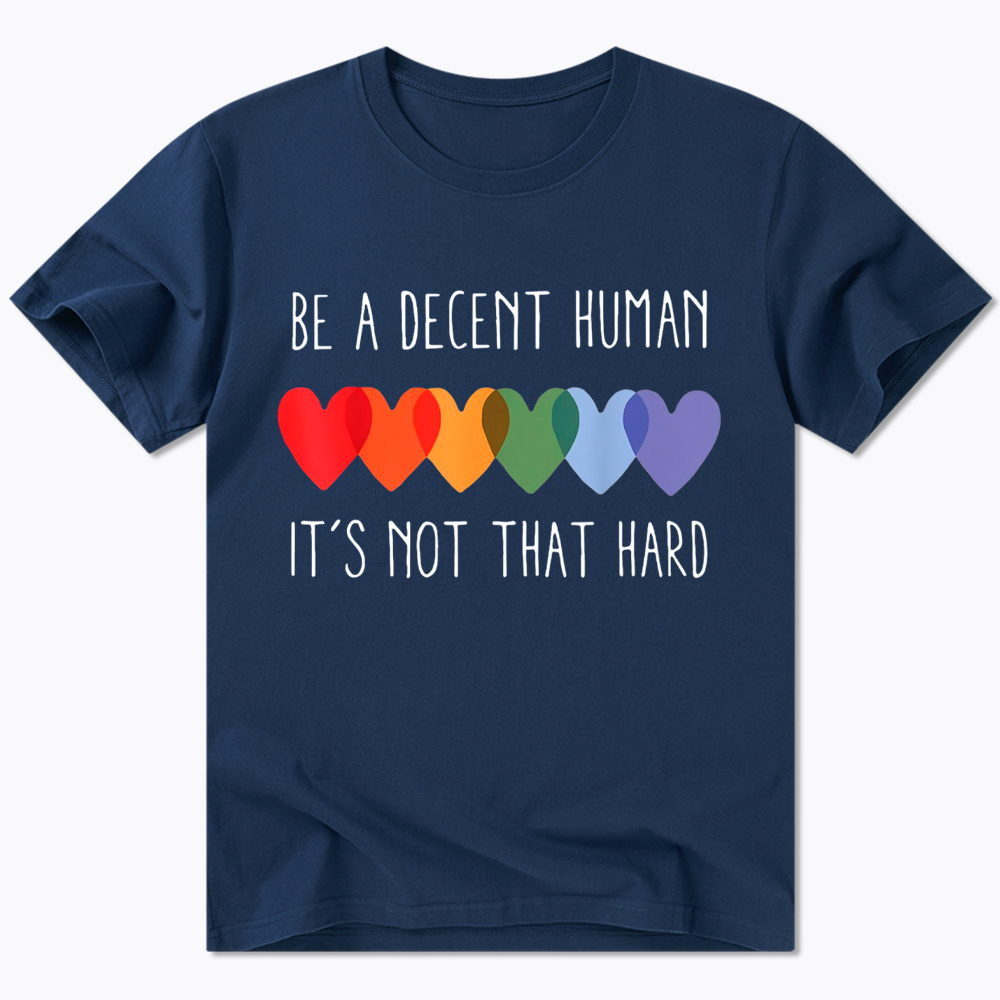 Be a Decent Human It's Not That Hard Classic T-Shirt