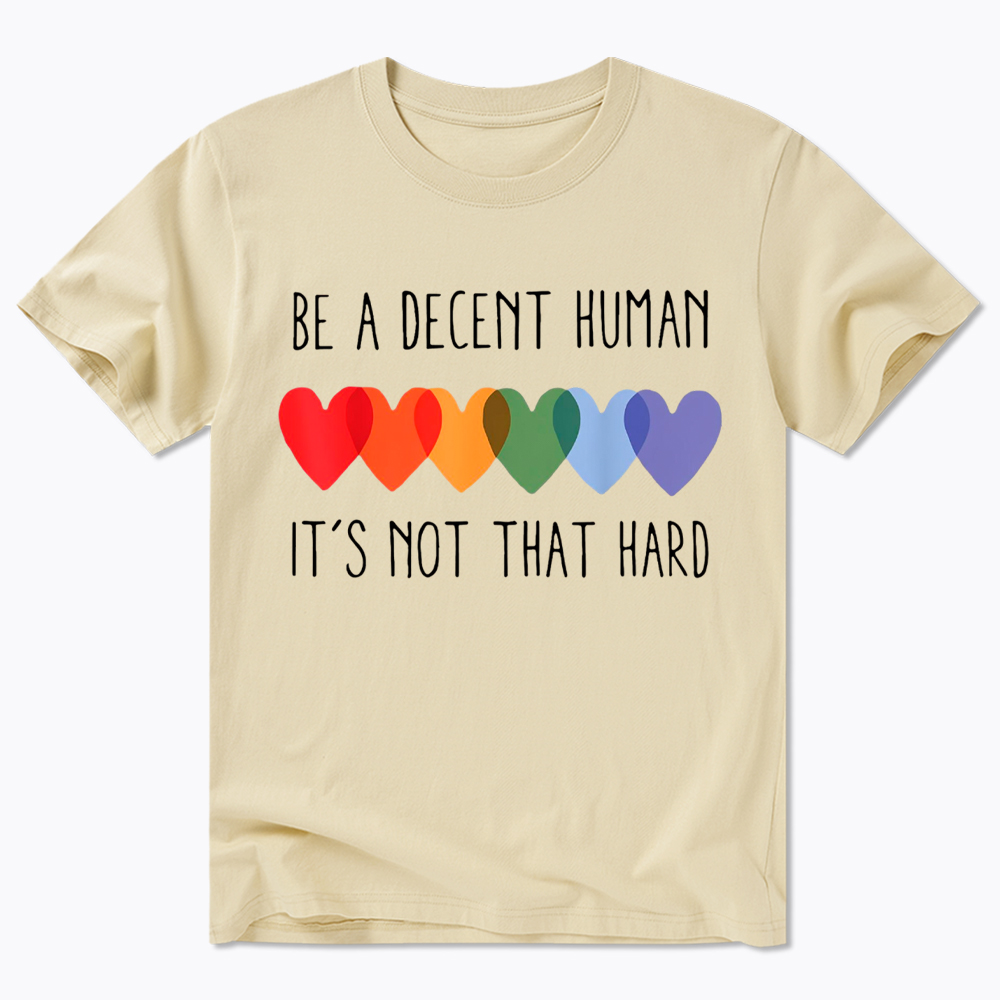 Be a Decent Human It's Not That Hard Classic T-Shirt