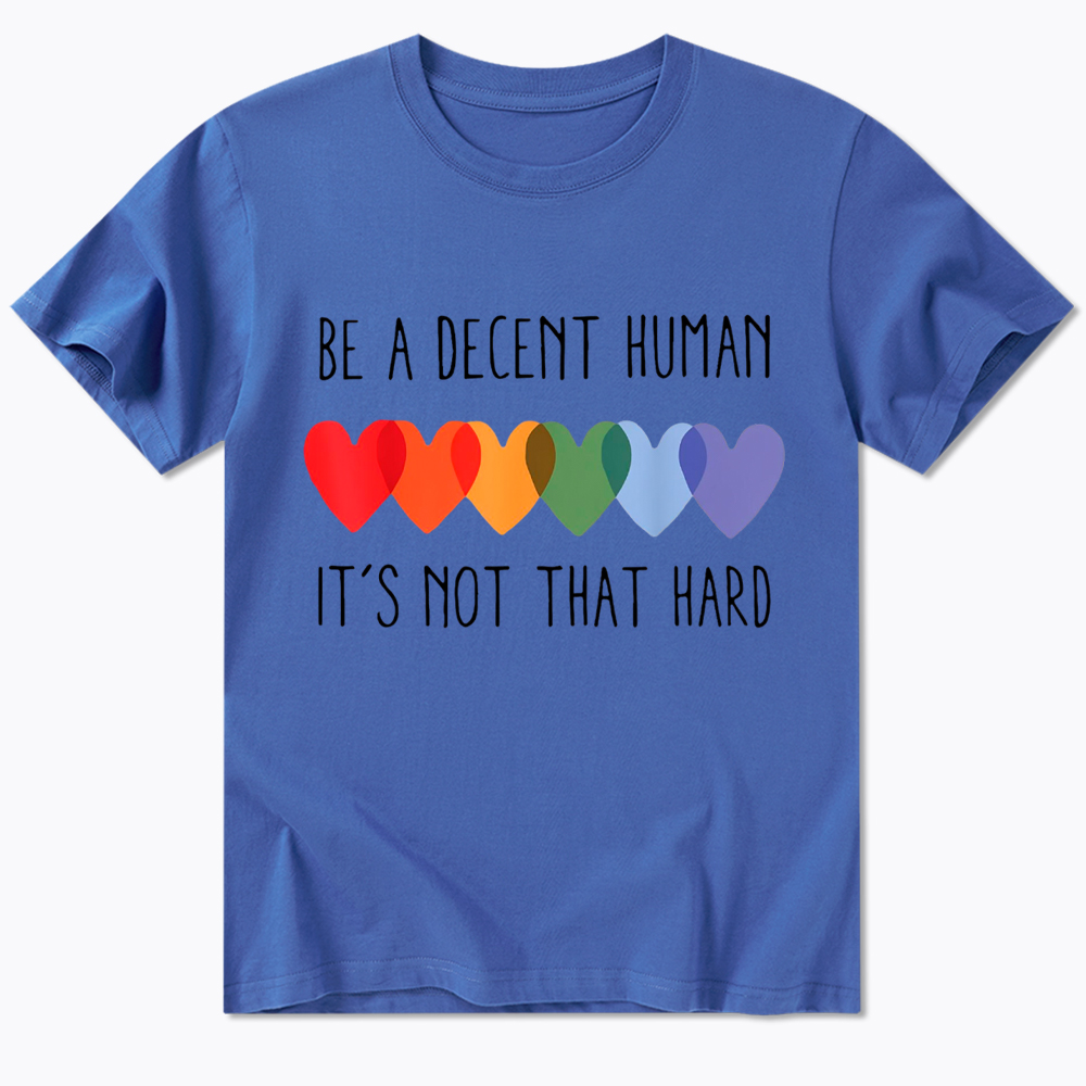 Be a Decent Human It's Not That Hard Classic T-Shirt