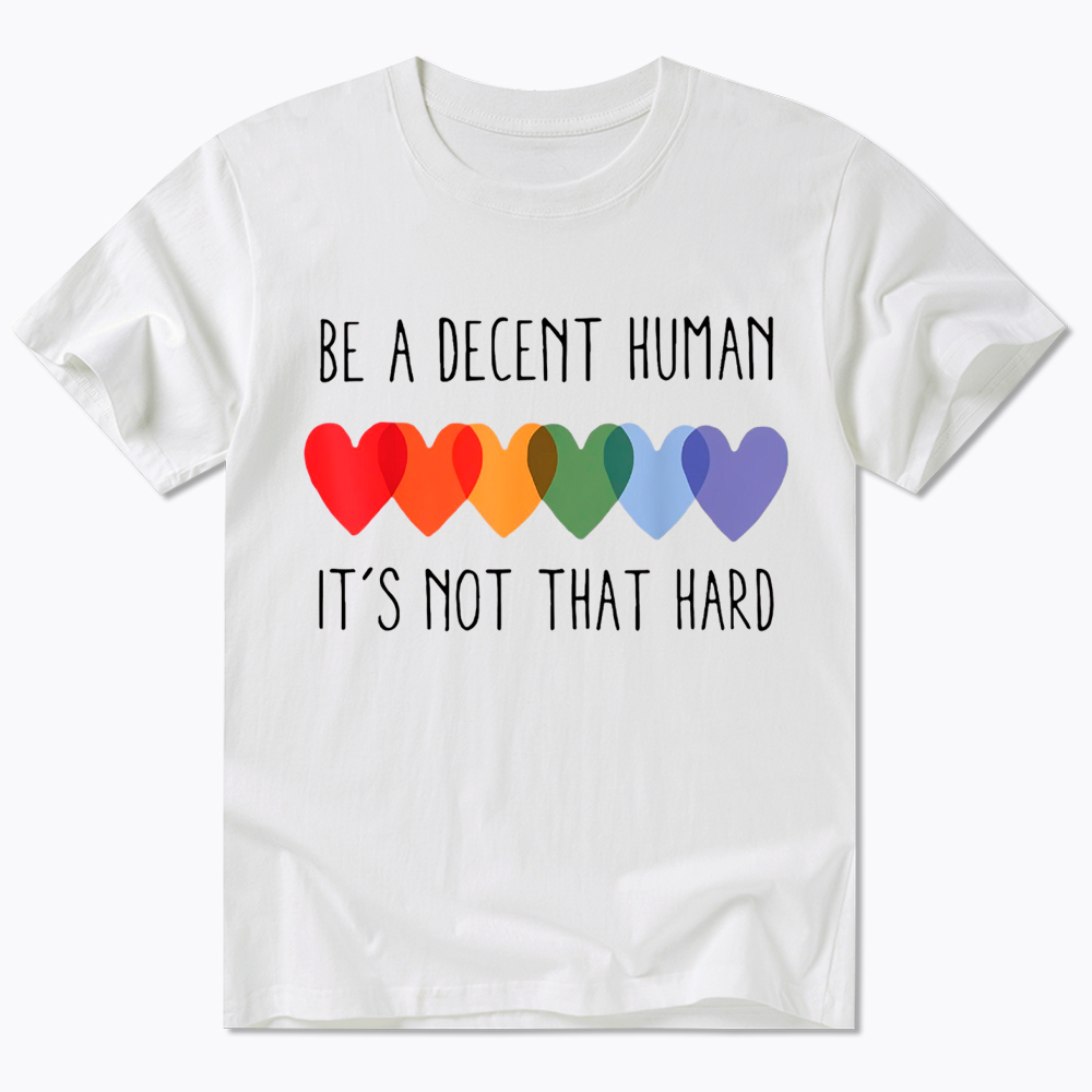 Be a Decent Human It's Not That Hard Classic T-Shirt