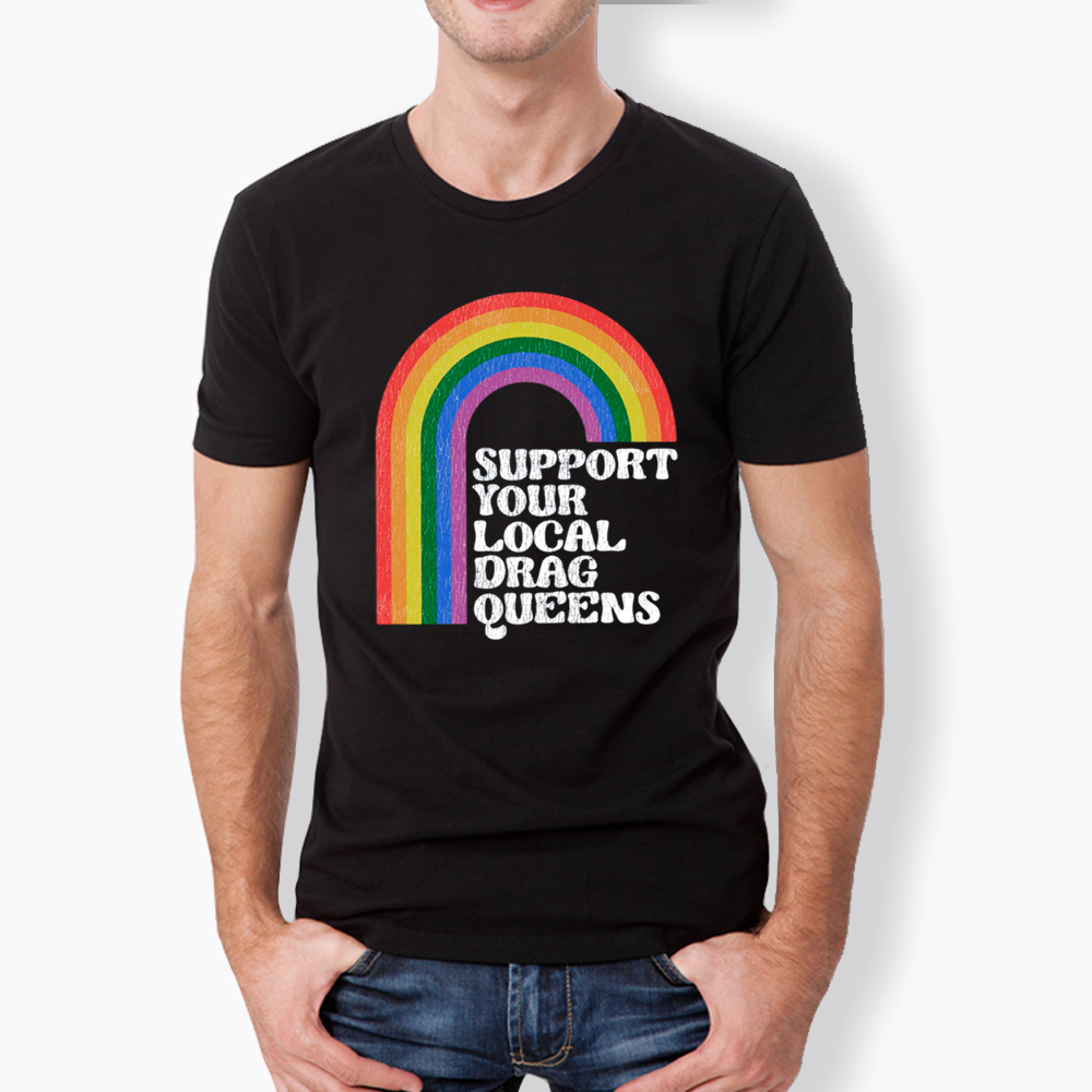 Support Your Local Drag Queens Classic T-Shirt