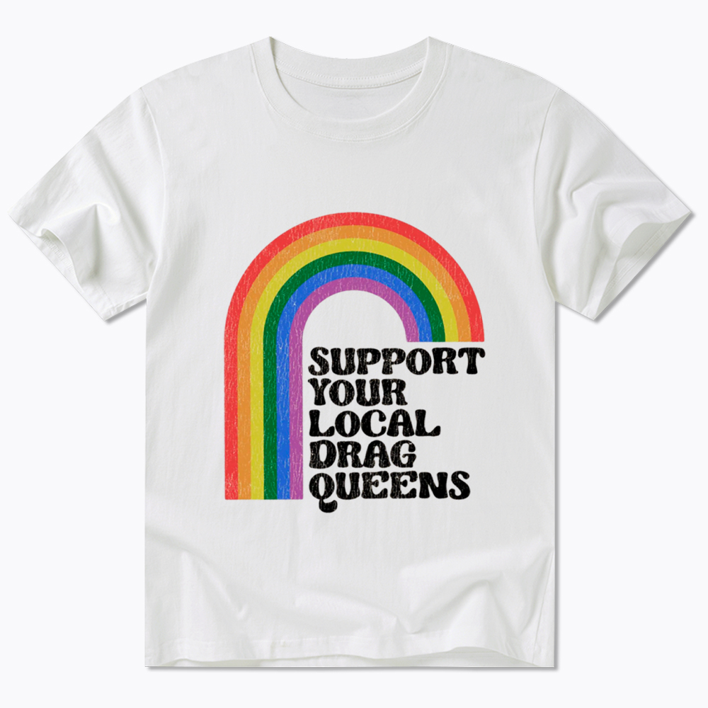 Support Your Local Drag Queens Classic T-Shirt
