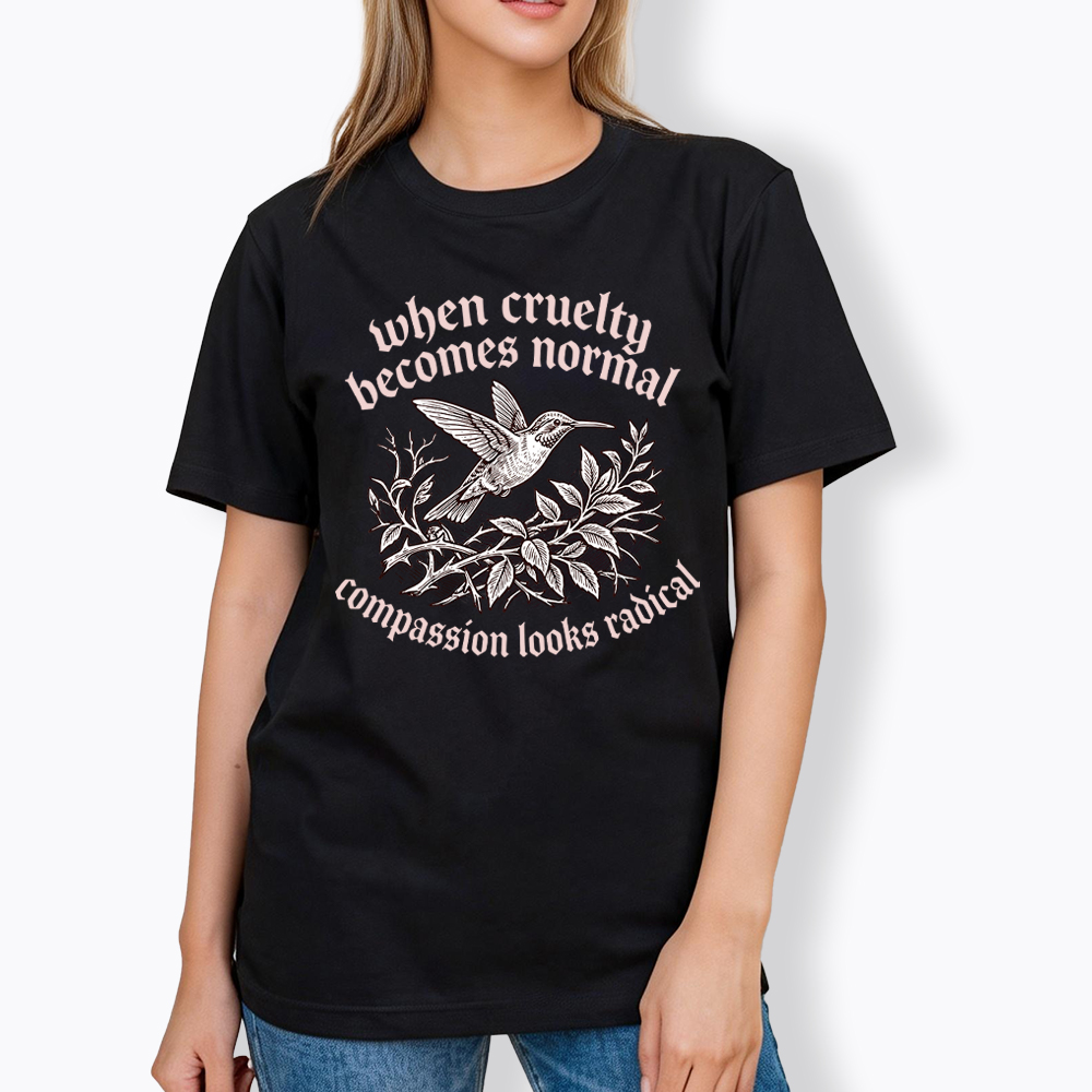 When Cruelty becomes Normal Compassion looks Radical Classic T-Shirt