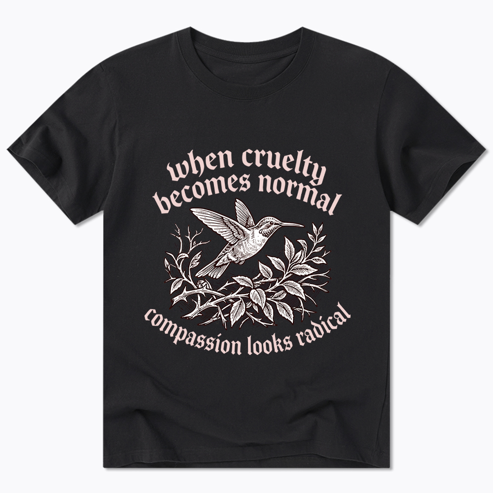 When Cruelty becomes Normal Compassion looks Radical Classic T-Shirt