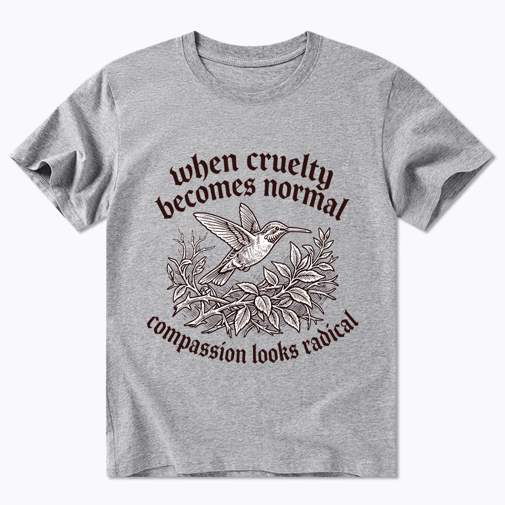 When Cruelty becomes Normal Compassion looks Radical Classic T-Shirt