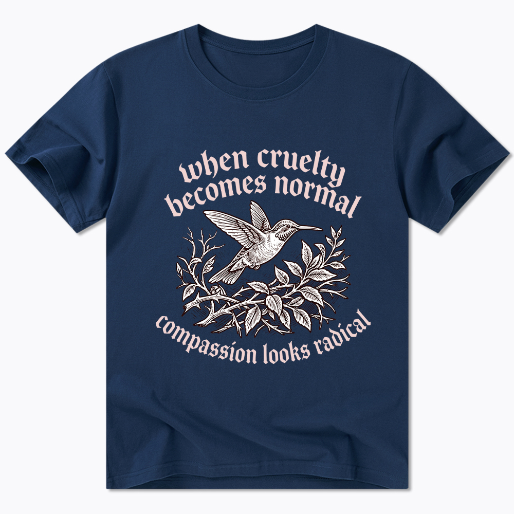 When Cruelty becomes Normal Compassion looks Radical Classic T-Shirt