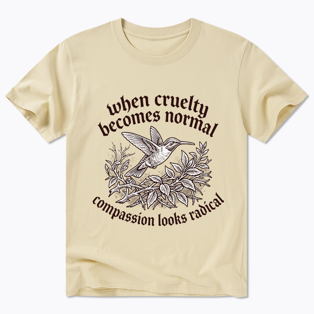 When Cruelty becomes Normal Compassion looks Radical Classic T-Shirt