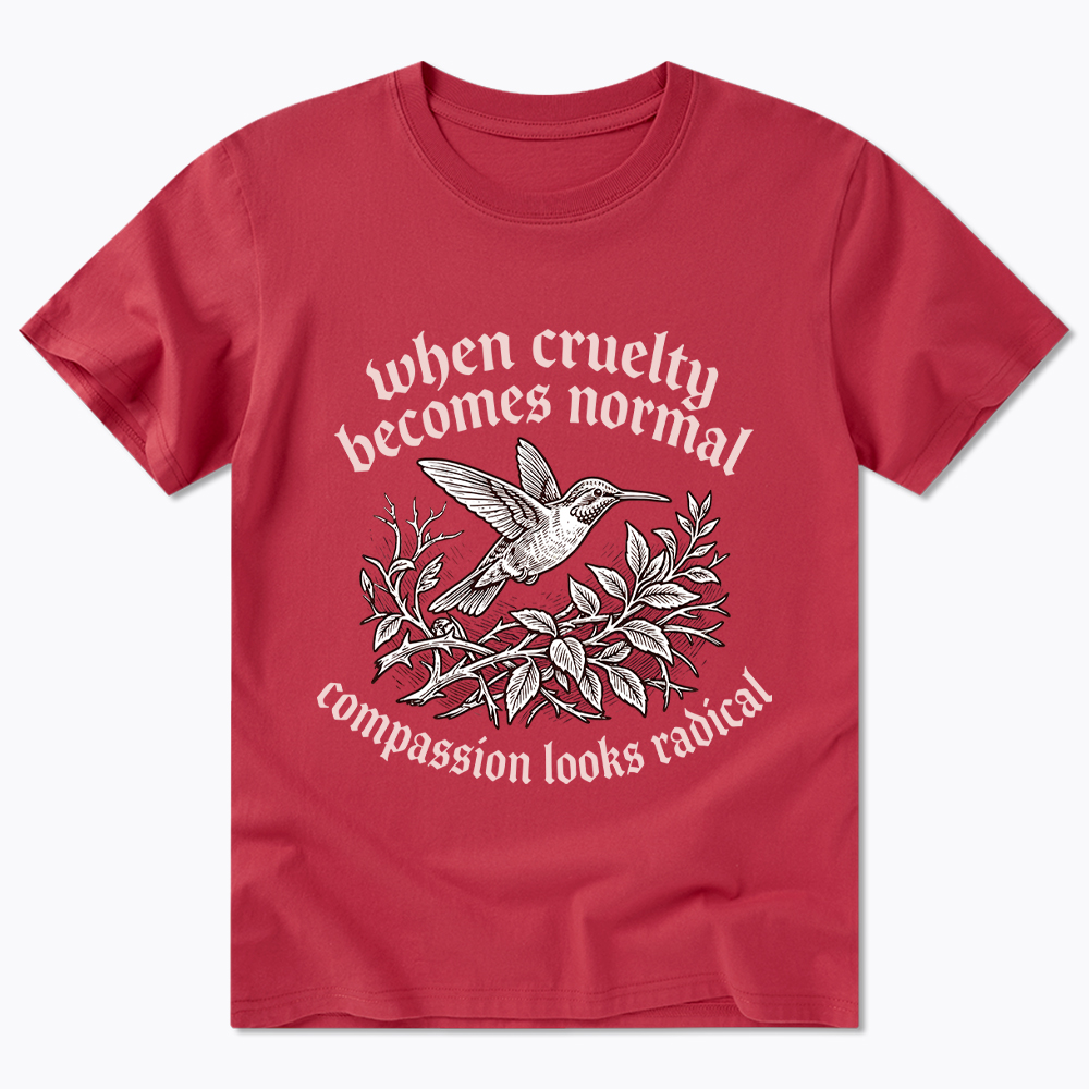 When Cruelty becomes Normal Compassion looks Radical Classic T-Shirt