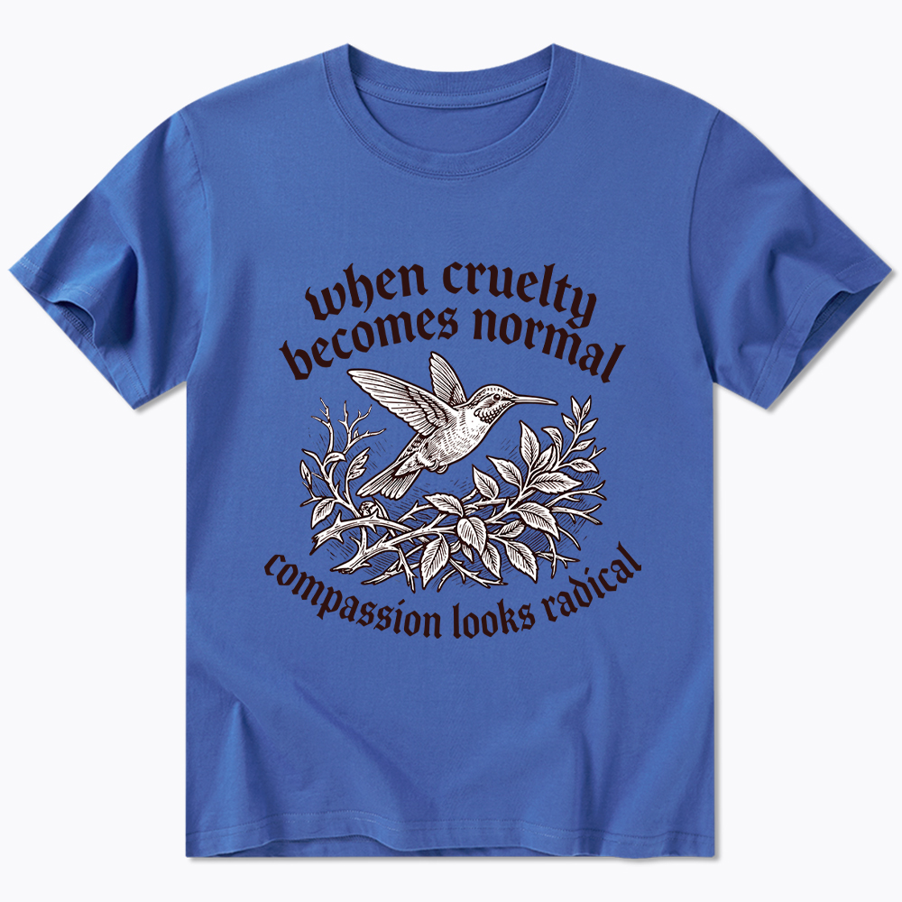 When Cruelty becomes Normal Compassion looks Radical Classic T-Shirt