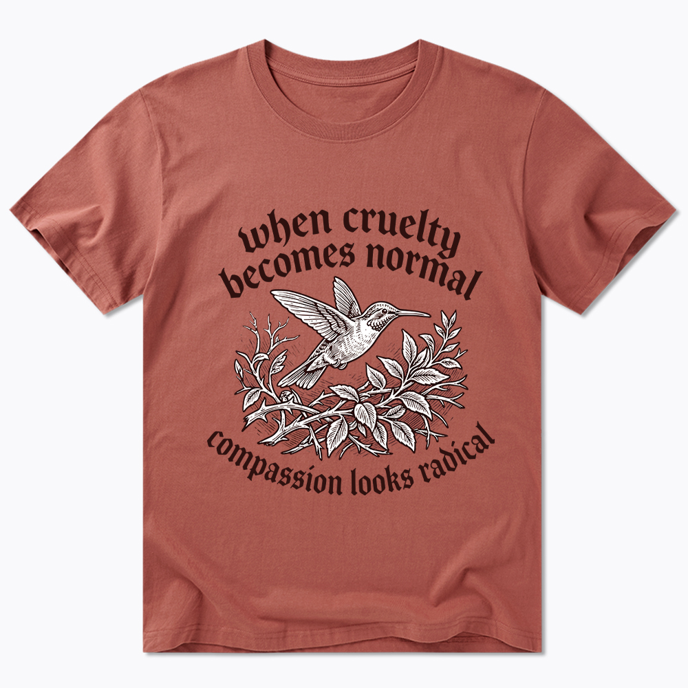 When Cruelty becomes Normal Compassion looks Radical Classic T-Shirt