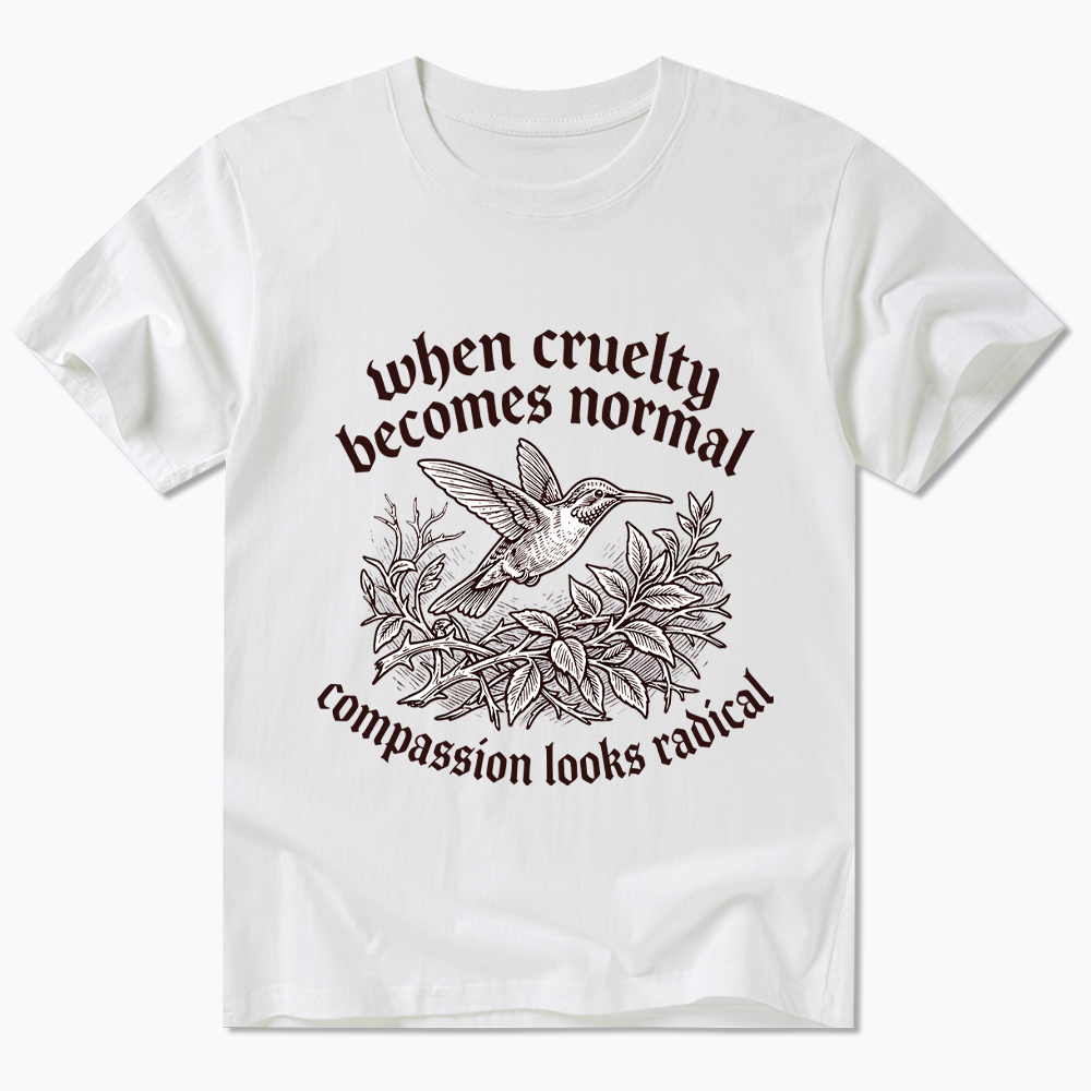 When Cruelty becomes Normal Compassion looks Radical Classic T-Shirt