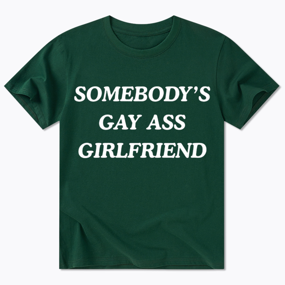 Somebody's Gay ass Girlfriend Classic T-Shirt
