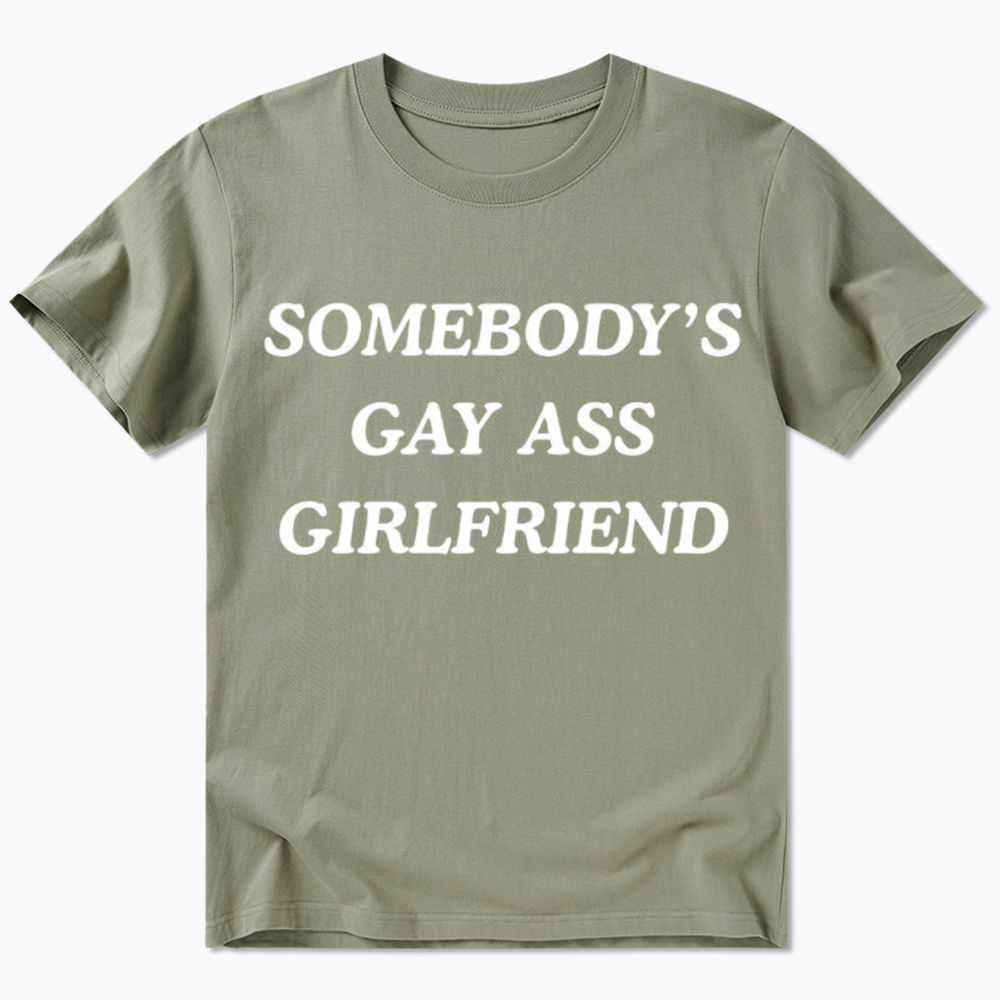 Somebody's Gay ass Girlfriend Classic T-Shirt