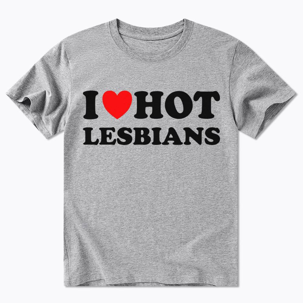 I Love Hot Lesbians Classic T-Shirt