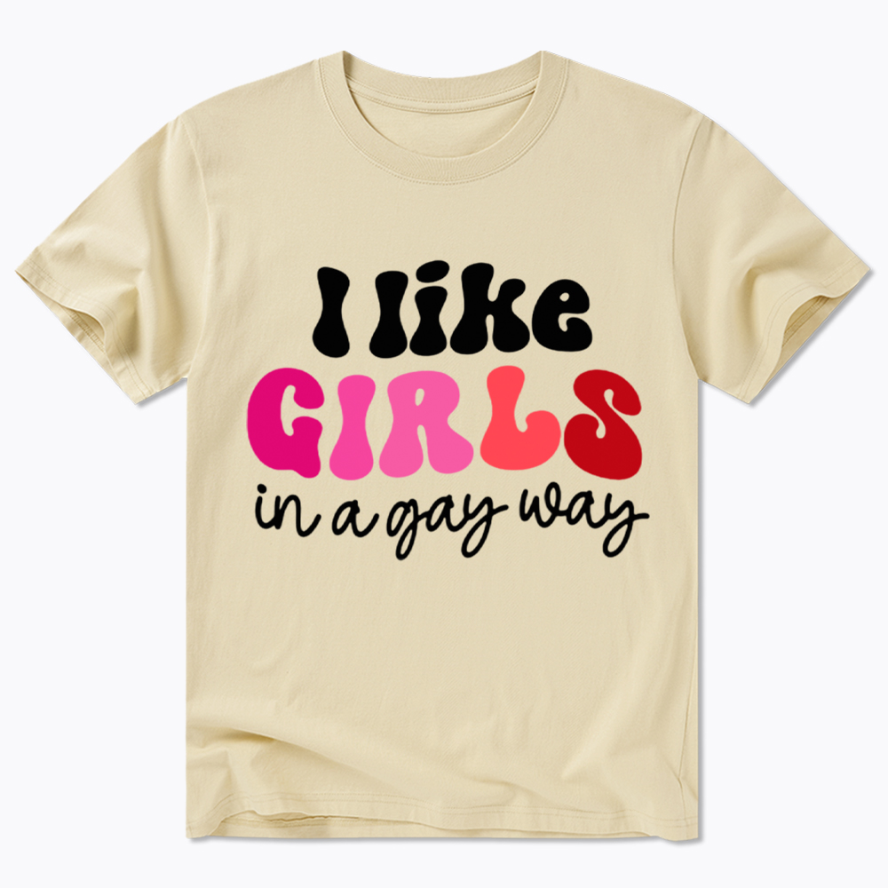 Like Girls In A Gay Way Classic T-Shirt