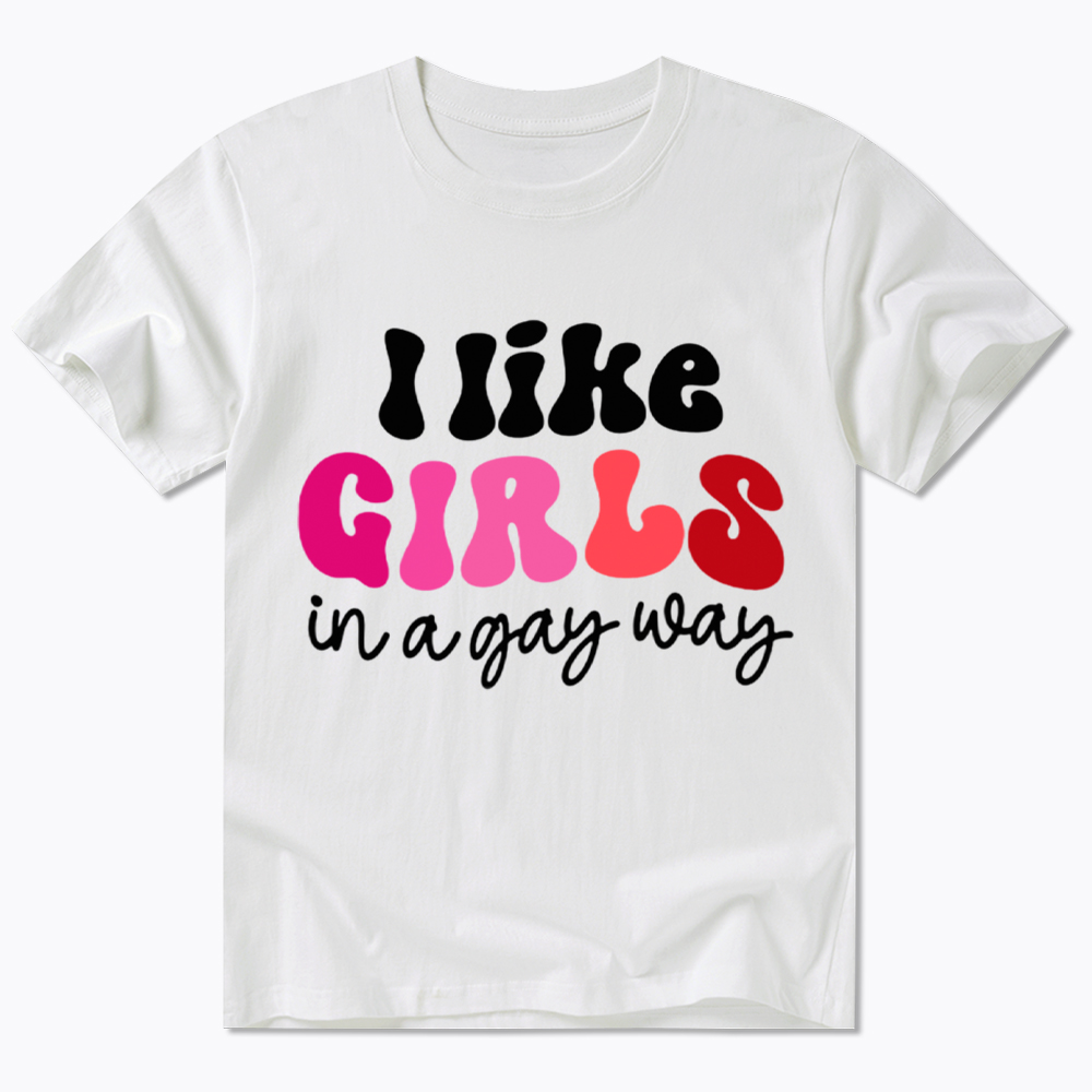 Like Girls In A Gay Way Classic T-Shirt