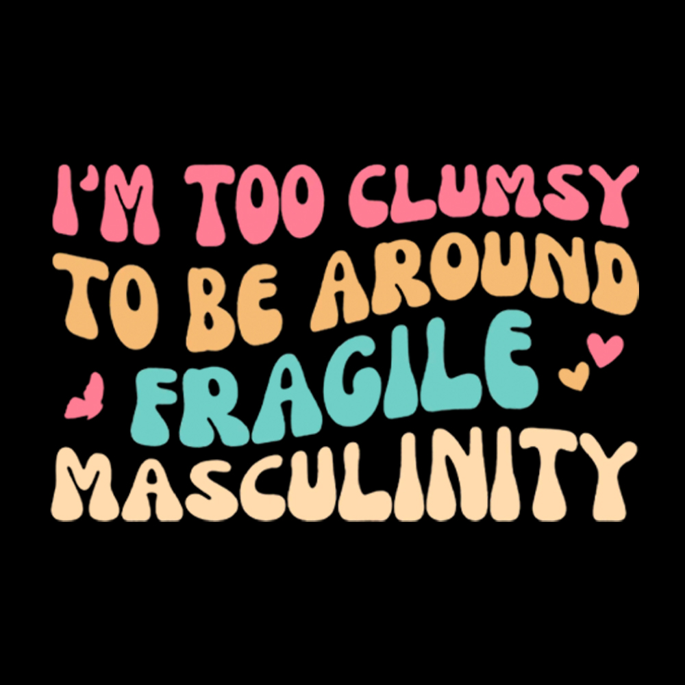 I'm Too Clumsy To Be Around Fragile Masculinity Classic T-Shirt