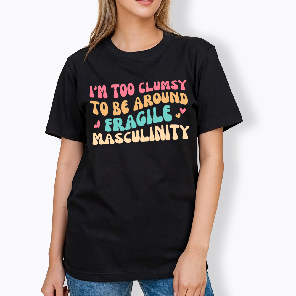 I'm Too Clumsy To Be Around Fragile Masculinity Classic T-Shirt