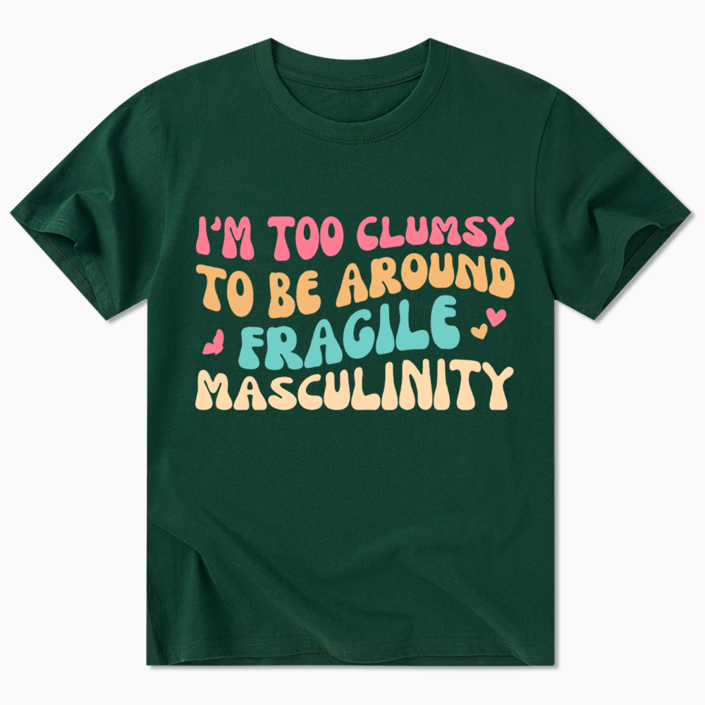I'm Too Clumsy To Be Around Fragile Masculinity Classic T-Shirt