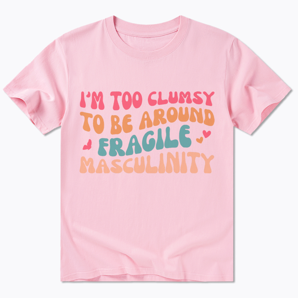 I'm Too Clumsy To Be Around Fragile Masculinity Classic T-Shirt