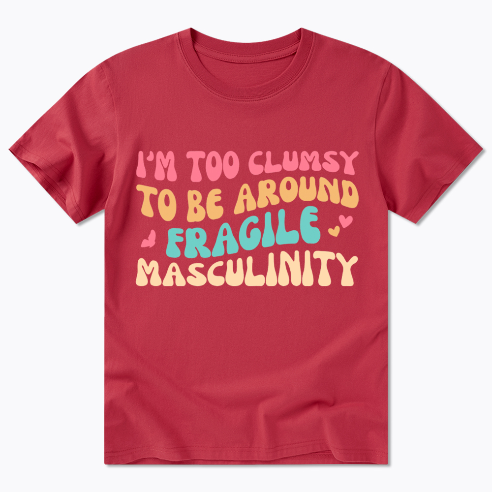 I'm Too Clumsy To Be Around Fragile Masculinity Classic T-Shirt