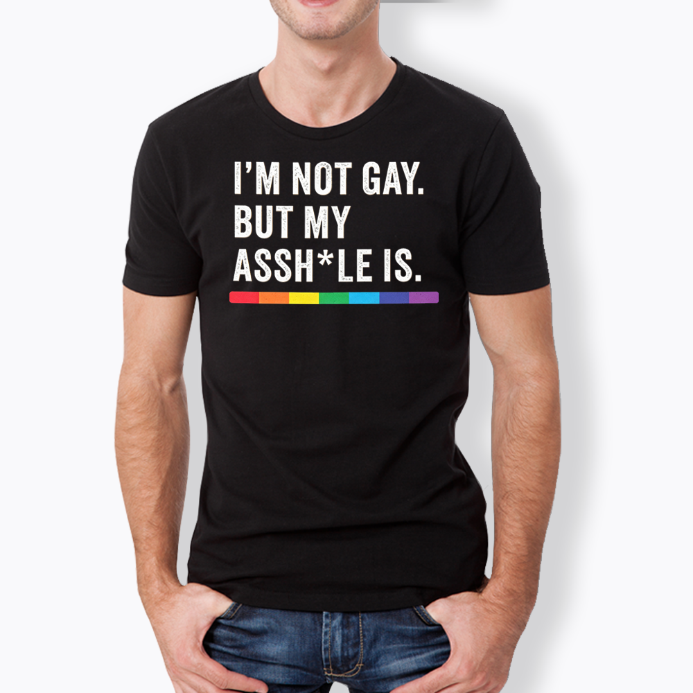I'm Not Gay But My Ass is Classic T-Shirt