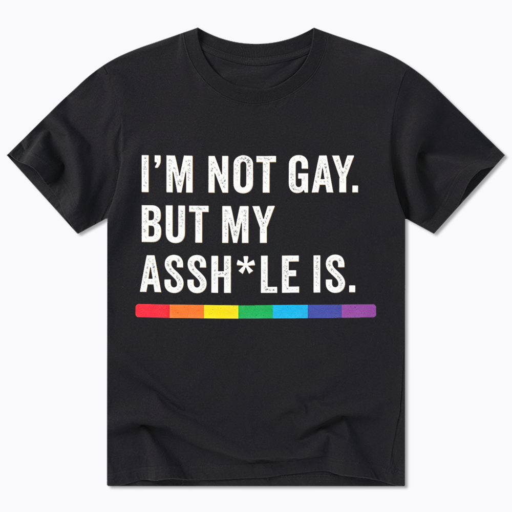 I'm Not Gay But My Ass is Classic T-Shirt