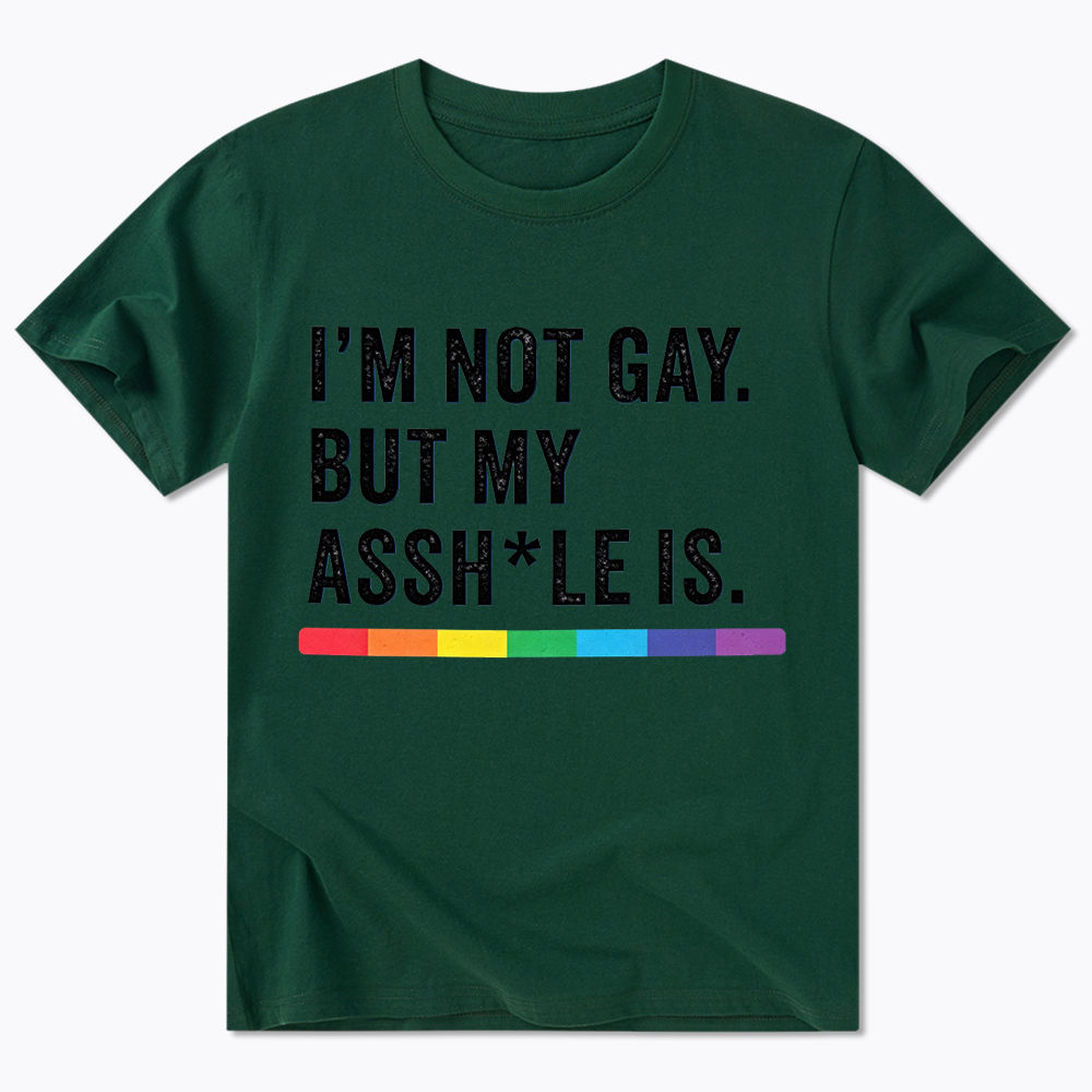 I'm Not Gay But My Ass is Classic T-Shirt