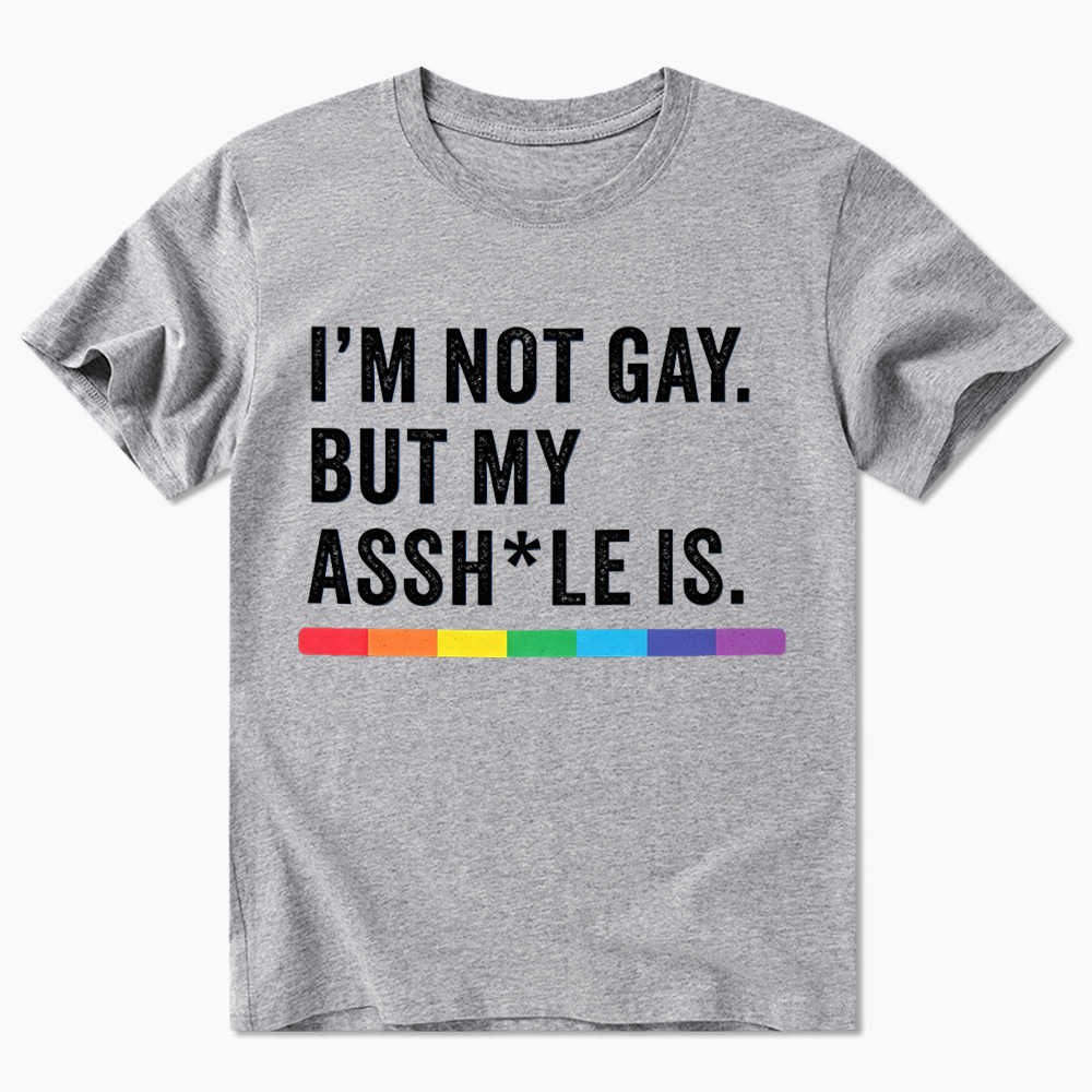 I'm Not Gay But My Ass is Classic T-Shirt