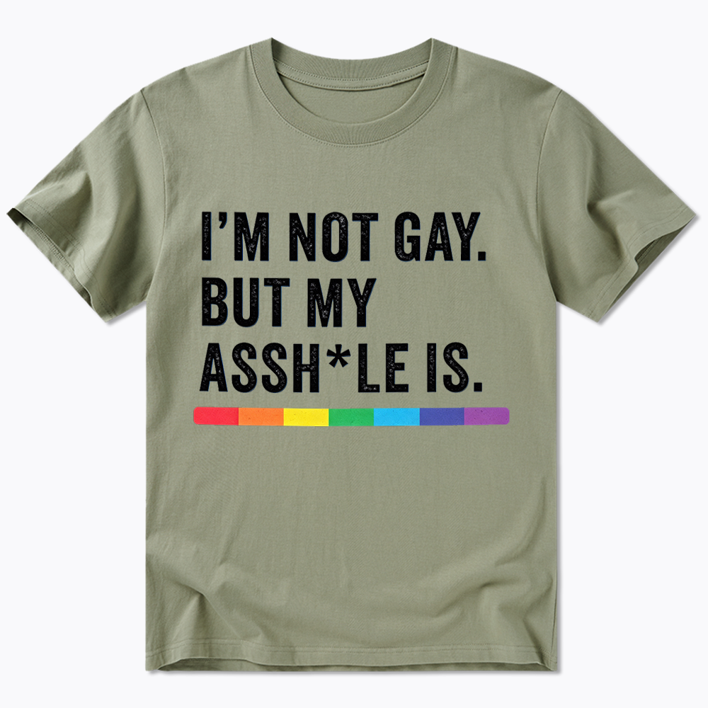 I'm Not Gay But My Ass is Classic T-Shirt