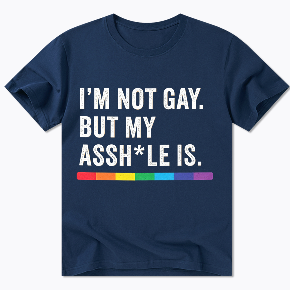 I'm Not Gay But My Ass is Classic T-Shirt