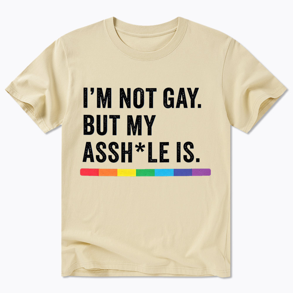 I'm Not Gay But My Ass is Classic T-Shirt