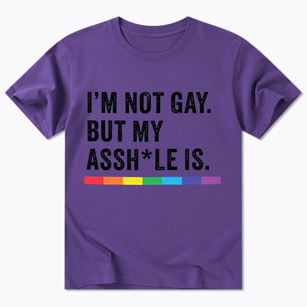 I'm Not Gay But My Ass is Classic T-Shirt