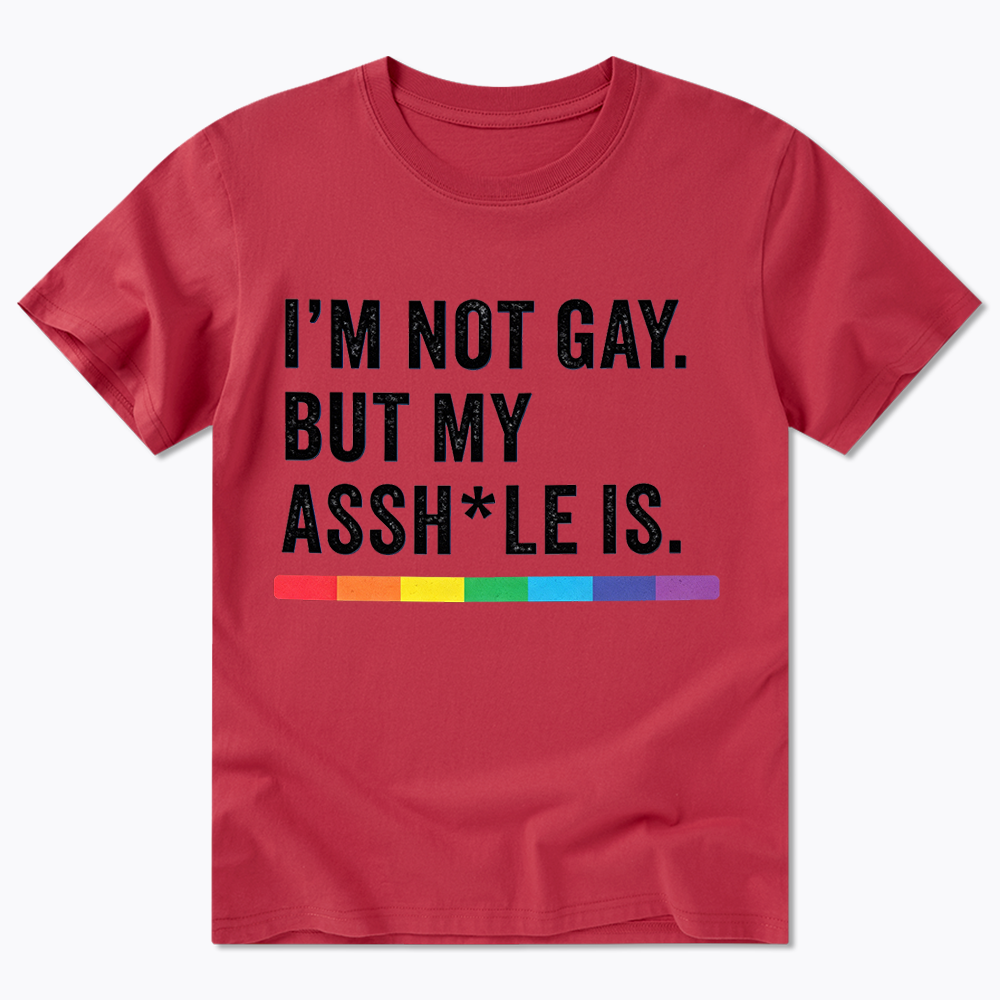 I'm Not Gay But My Ass is Classic T-Shirt