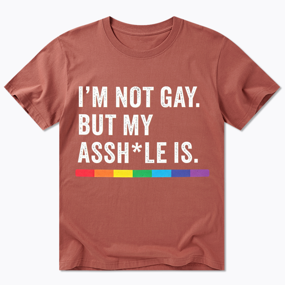 I'm Not Gay But My Ass is Classic T-Shirt