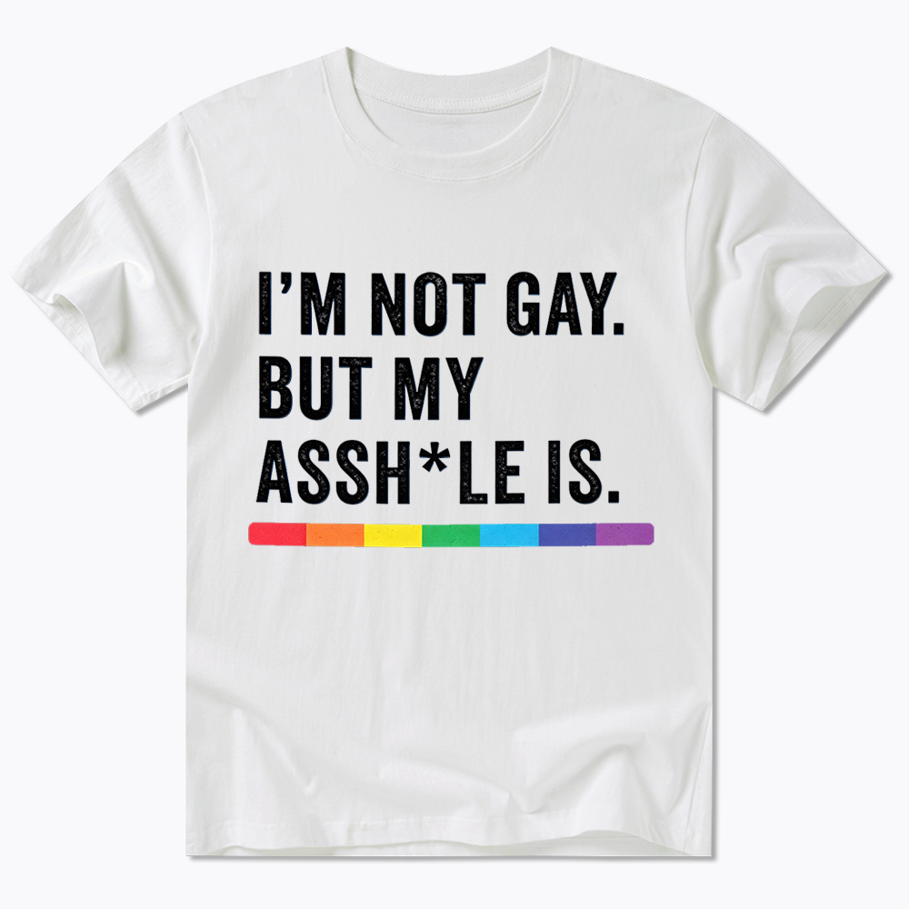 I'm Not Gay But My Ass is Classic T-Shirt