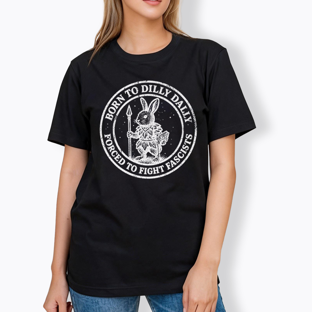 Born to Dilly Dally Forced to Fight Classic T-Shirt